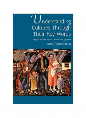 Understanding Cultures Through Their Key Words : English, Russian, Polish, German, And Japanese Paperback