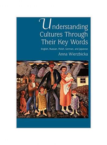 Understanding Cultures Through Their Key Words : English, Russian, Polish, German, And Japanese Paperback