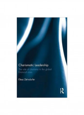 Charismatic Leadership: The Role Of Charisma In The Global Financial Crisis Hardcover