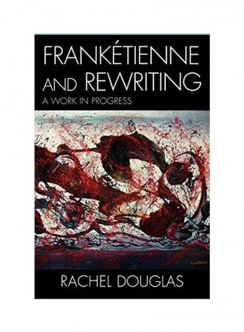Frankétienne And Rewriting: A Work In Progress Hardcover English by Rachel Douglas