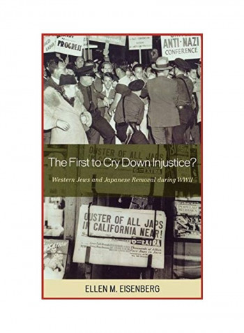 The First To Cry Down Injustice?: Western Jews And Japanese Removal During Wwii Hardcover