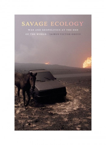 Savage Ecology: War And Geopolitics At The End Of The World Hardcover