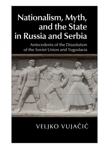 Nationalism, Myth, And The State In Russia And Serbia Hardcover