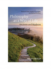 Philosophy as a Way of Life: Ancients and Moderns - Essays in Honor of Pierre Hadot Hardcover