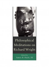 Philosophical Meditations on Richard Wright Hardcover English by James B. III Haile