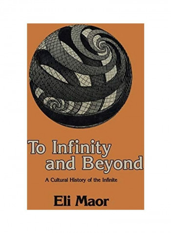 To Infinity And Beyond: A Cultural History Of The Infinite Paperback English by Eli Maor