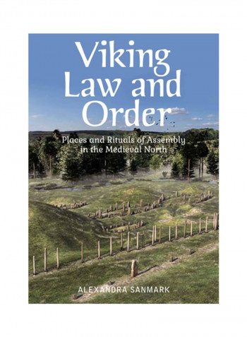Viking Law And Order: Places And Rituals Of Assembly In The Medieval North Hardcover