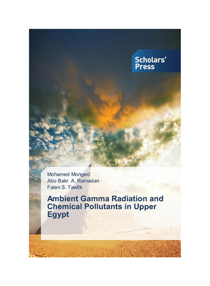 Ambient Gamma Radiation And Chemical Pollutants In Upper Egypt Paperback