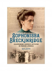 Sophonisba Breckinridge: Championing Women's Activism In Modern America Hardcover