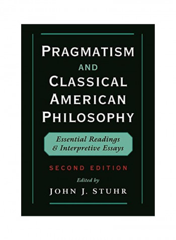 Pragmatism and Classical American Philosophy: Essential Readings and Interpretive Essays Paperback