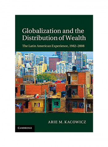 Globalization And The Distribution Of Wealth: The Latin American Experience, 1982 2008 Hardcover