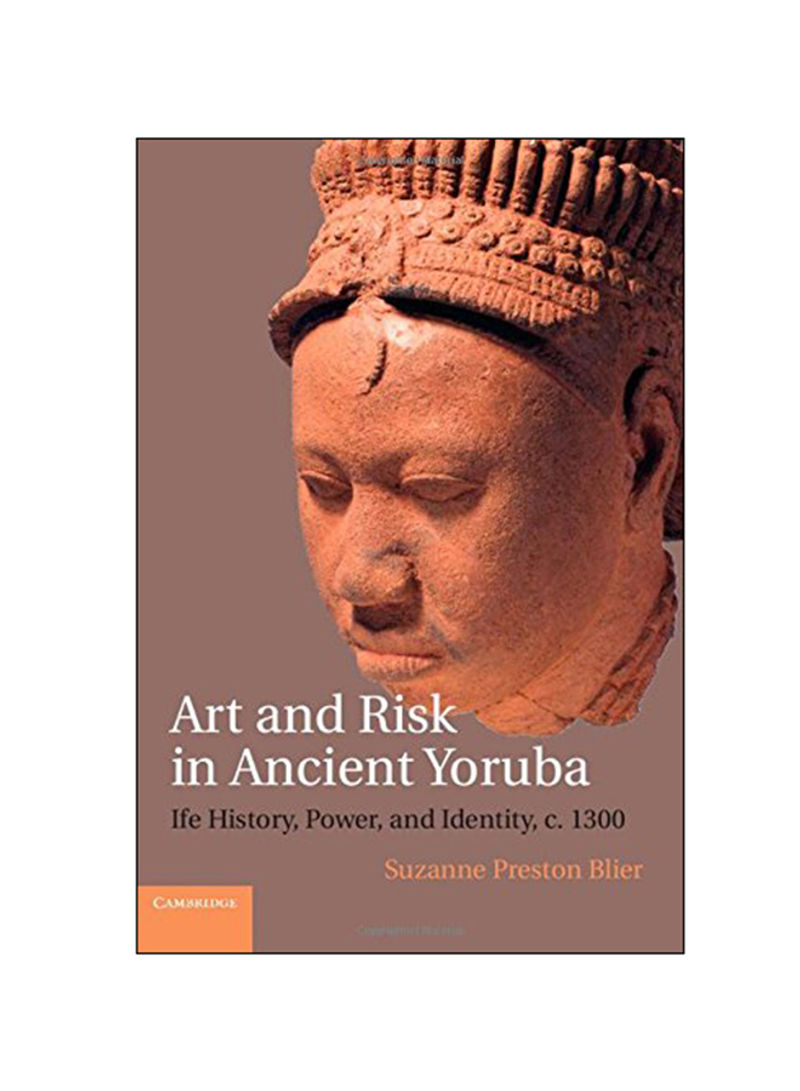 Art And Risk In Ancient Yoruba: Ife History, Power, And Identity, c. 1300 Hardcover