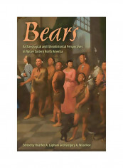 Bears: Archaeological And Ethnohistorical Perspectives In Native Eastern North America Hardcover