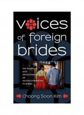 Voices Of Foreign Brides: The Roots And Development Of Multiculturalism In Korea Hardcover
