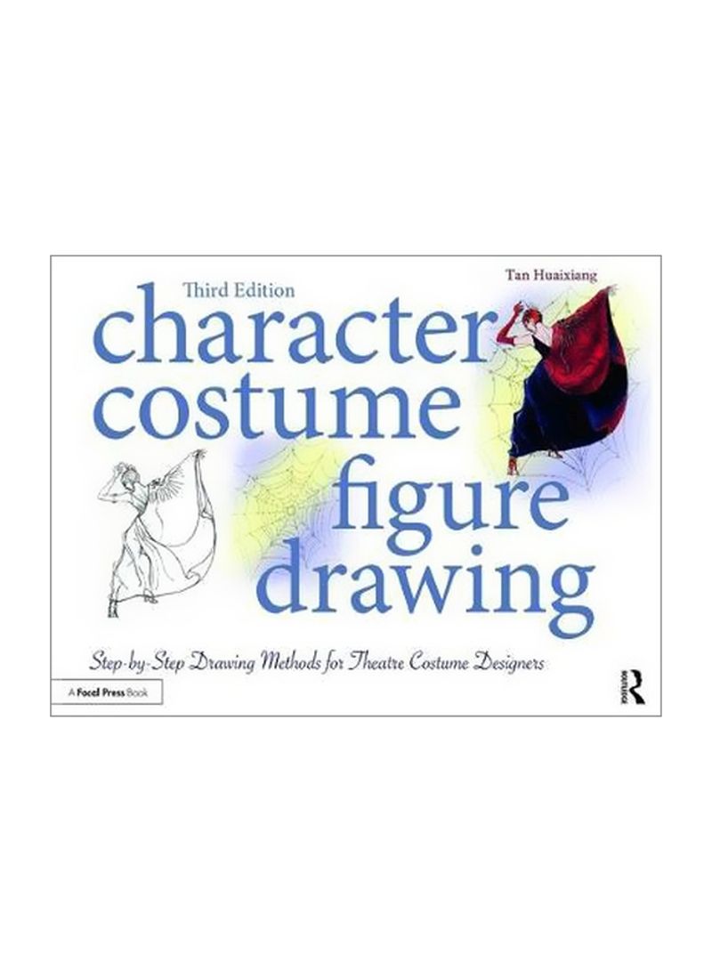 Character Costume Figure Drawing : Step-By-step Drawing Methods For Theatre Costume Designers Paperback 3