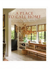 A Place To Call Home: Tradition, Style, And Memory In The New American House Hardcover