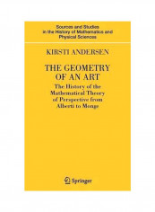 The Geometry Of An Art: The History Of The Mathematical Theory Of Perspective From Alberti To Monge Hardcover