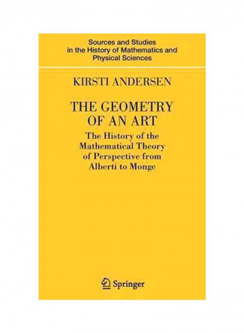 The Geometry Of An Art: The History Of The Mathematical Theory Of Perspective From Alberti To Monge Hardcover