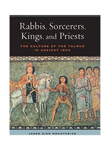 Rabbis, Sorcerers, Kings, And Priests The Culture Of The Talmud In Ancient Iran Hardcover