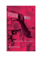 Speculative Markets: Drug Circuits And Derivative Life In Nigeria Hardcover
