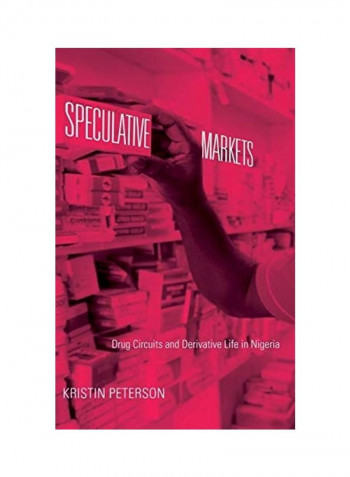 Speculative Markets: Drug Circuits And Derivative Life In Nigeria Hardcover