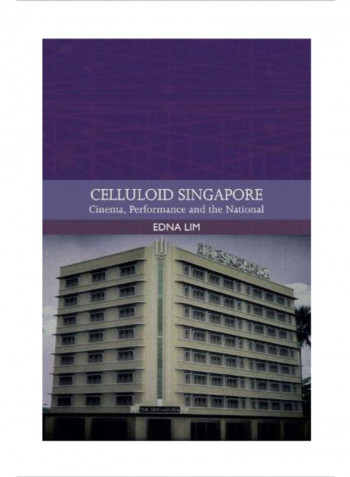 Celluloid Singapore: Cinema, Performance And The National Hardcover 1