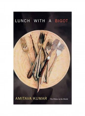 Lunch With A Bigot Hardcover English by Amitava Kumar