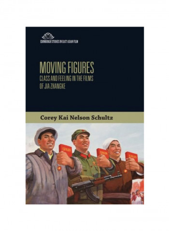 Moving Figures: Class And Feeling In The Films Of Jia Zhangke Hardcover 1