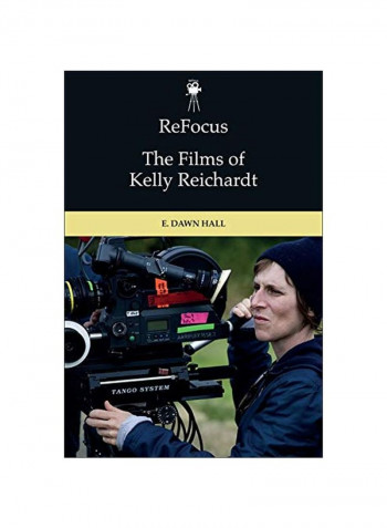Refocus: The Films Of Kelly Reichardt Hardcover
