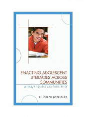 Enacting Adolescent Literacies Across Communities: Latino/A Scribes And Their Rites Hardcover