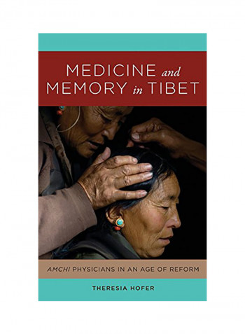 Medicine And Memory In Tibet: Amchi Physicians In An Age Of Reform Hardcover