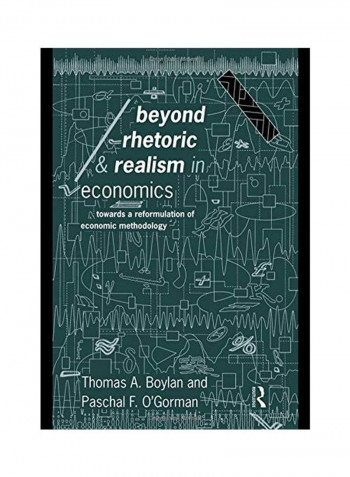 Beyond Rhetoric and Realism in Economics: Towards a Reformulation of Methodology Paperback