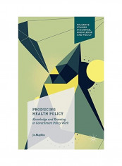 Producing Health Policy: Knowledge And Knowing In Government Policy Work Paperback