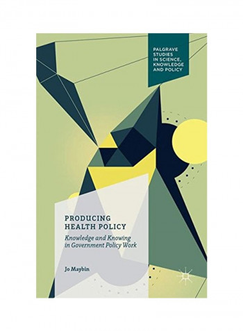 Producing Health Policy: Knowledge And Knowing In Government Policy Work Paperback