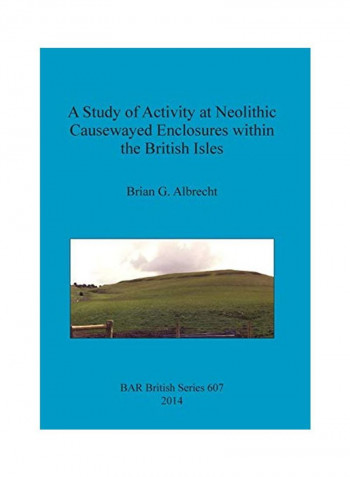A Study Of Activity At Neolithic Causewayed Enclosures Within The British Isles Paperback