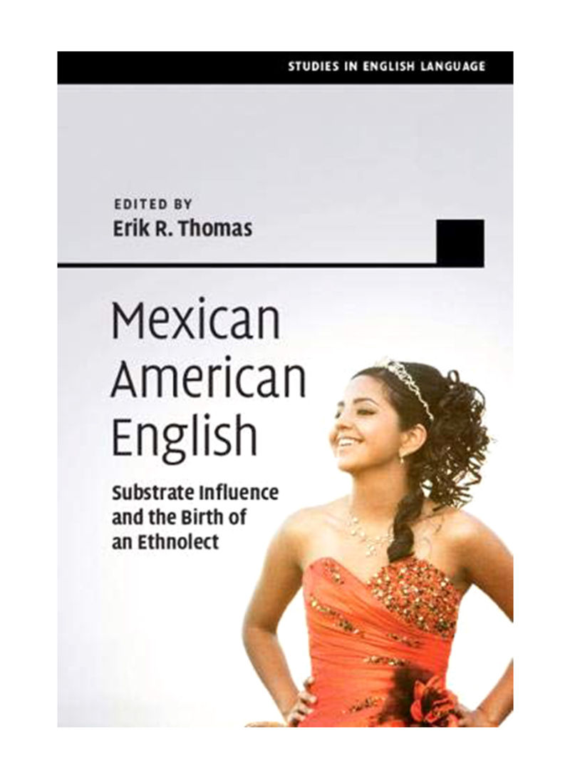 Mexican American English: Substrate Influence and the Birth of an Ethnolect Hardcover