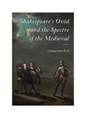 Shakespeare's Ovid And The Spectre Of The Medieval Hardcover