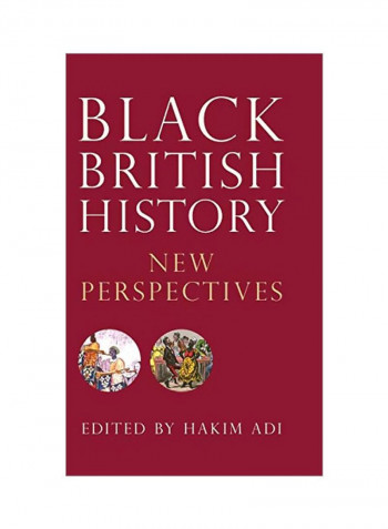 Black British History : New Perspectives From Roman Times To The Present Day Hardcover