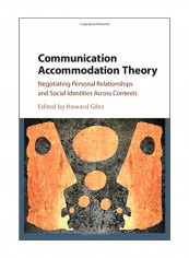 Communication Accommodation Theory : Negotiating Personal Relationships And Social Identities Across Contexts Hardcover