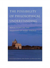 Possibility Of Philosophical Understanding: Reflections On The Thought Of Barry Stroud Hardcover