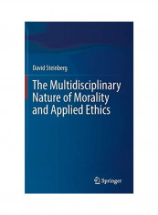 The Multidisciplinary Nature of Morality and Applied Ethics Hardcover