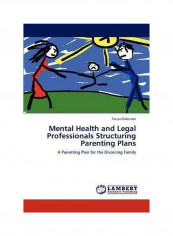 Mental Health And Legal Professionals Structuring Parenting Plans: A Parenting Plan For The Divorcing Family Paperback