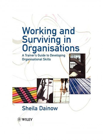 Working And Surviving In Organisations: A Trainer's Guide To Developing Organisational Skills Paperback