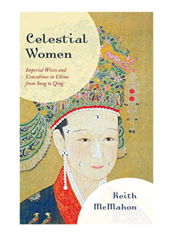 Celestial Women: Imperial Wives And Concubines In China From Song To Qing Hardcover