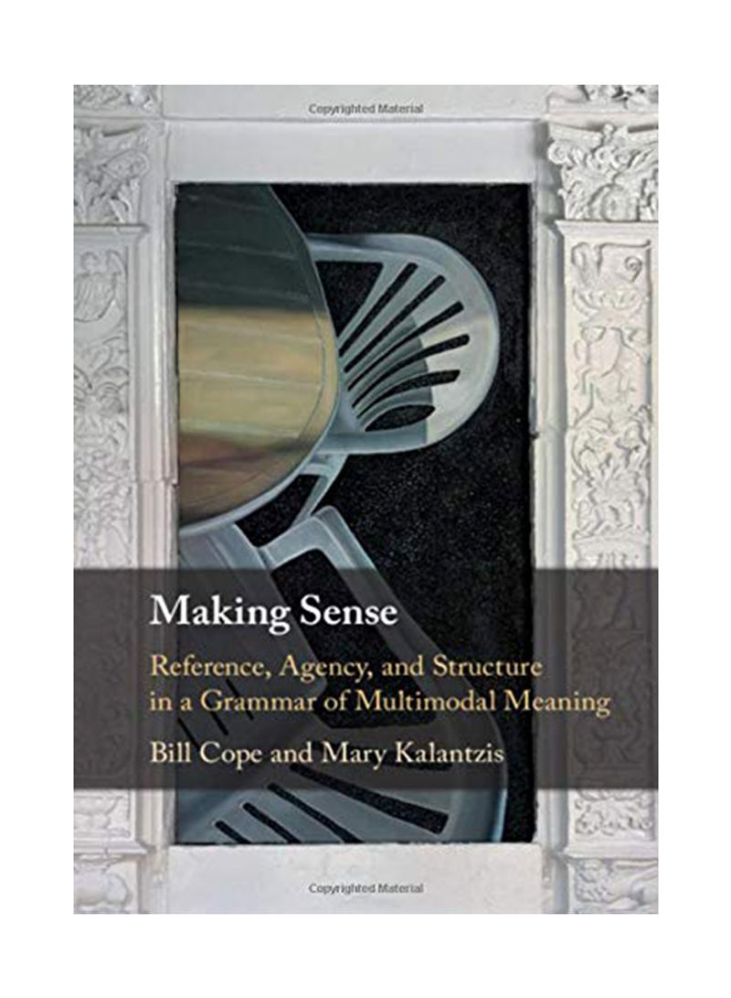 Making Sense: Reference, Agency, and Structure in a Grammar of Multimodal Meaning Hardcover