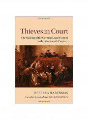 Thieves In Court: The Making Of The German Legal System In The Nineteenth Century Hardcover
