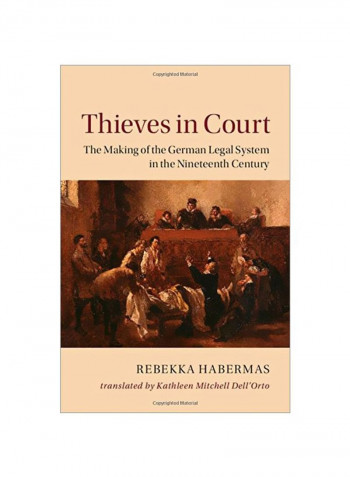 Thieves In Court: The Making Of The German Legal System In The Nineteenth Century Hardcover