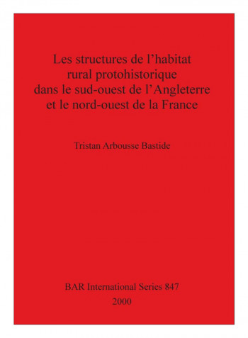 Les Structures De L'Habitat Rural Protohistorique Dans Le Sud-Ouest De L'Angleterre Et Le Nord-Ouest De La France Paperback