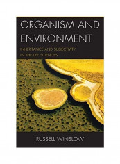 Organism And Environment: Inheritance And Subjectivity In The Life Sciences Hardcover English by Russell Winslow