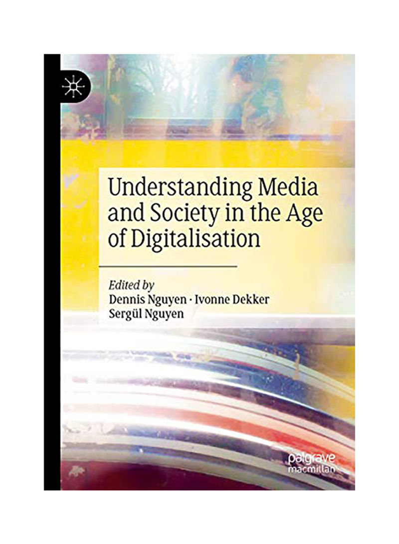Understanding Media and Society in the Age of Digitalisation Hardcover English by Dennis Nguyen - 2020